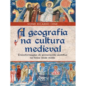 Geografia Na Cultura Medieval - Transformacoes Do Pensamento Cientifico Na Baixa Idade Media,A