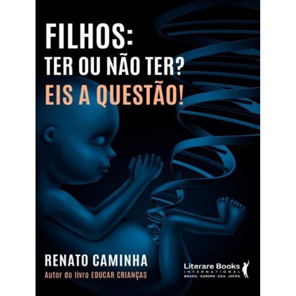 Filhos: Ter Ou Nao Ter? Eis A Questao!