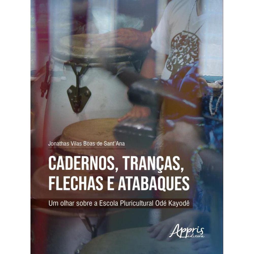Cadernos, Trancas, Flechas E Atabaques - Um Olhar Sobre A Escola Pluricultural Ode Kayode