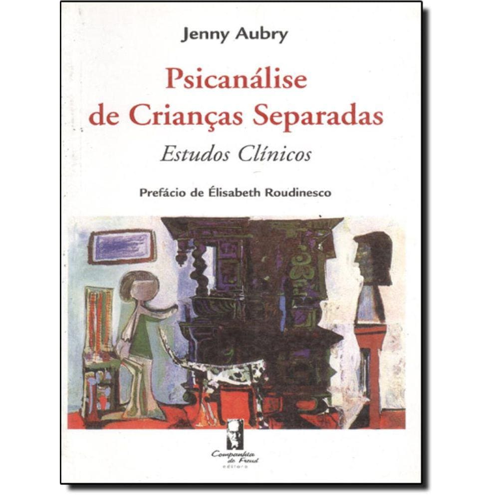 Psicanalise De Criancas Separadas - Estudos Clinicos (1952-1986)