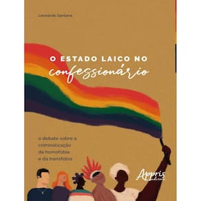 Estado Laico No Confessionario - O Debate Sobre A Criminalizacao Da Homofobia E Da Transfobia,O