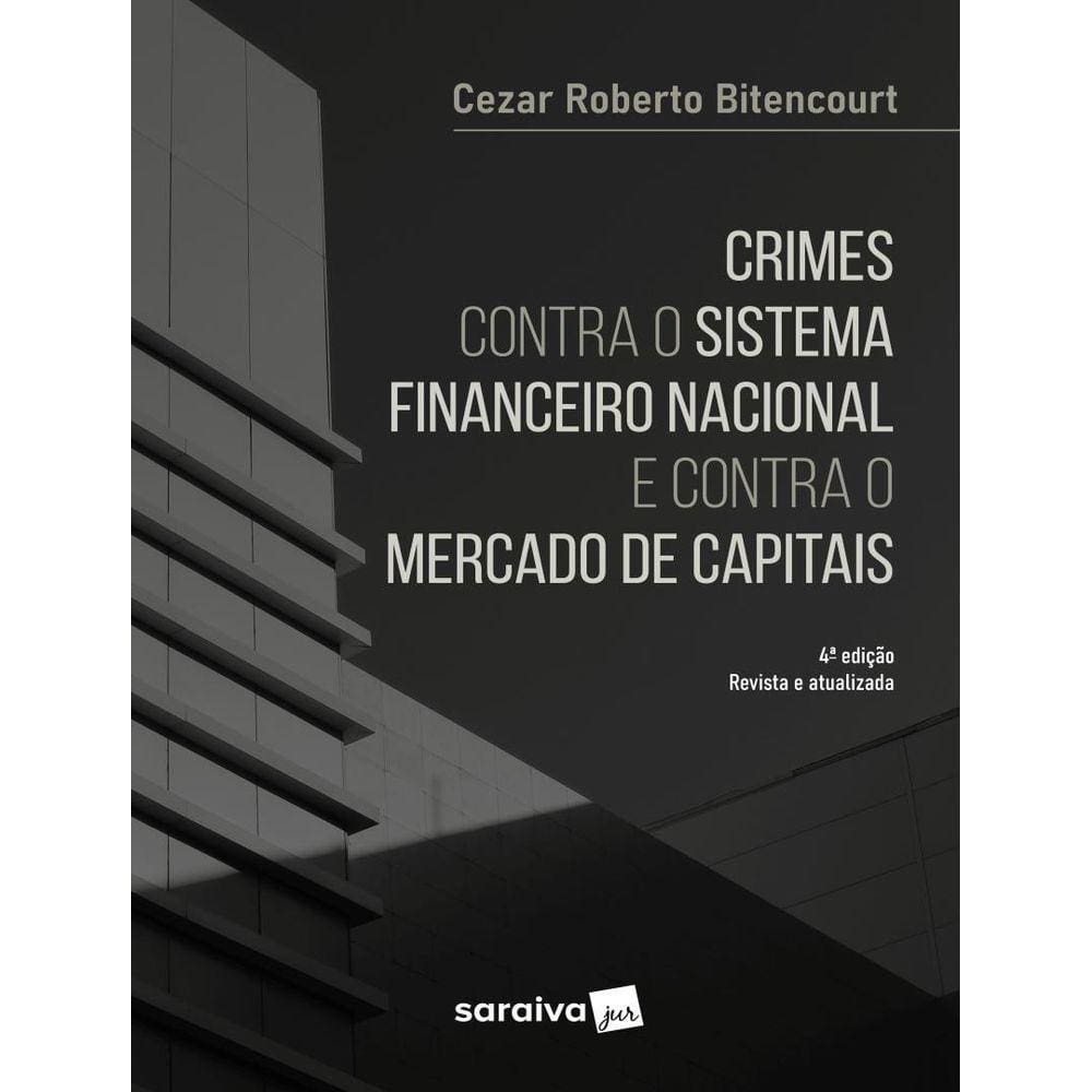 Crimes Contra O Sistema Financeiro Nacional E Contra O Mercado De Capitais - 4ª Ed