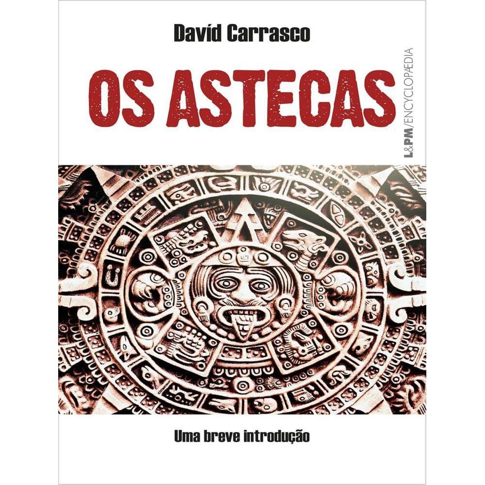 Astecas - Uma Breve Introducao, Os