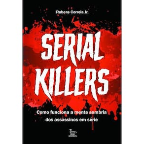 Serial Killers Como Funciona A Mente Sombria Dos Assassinos