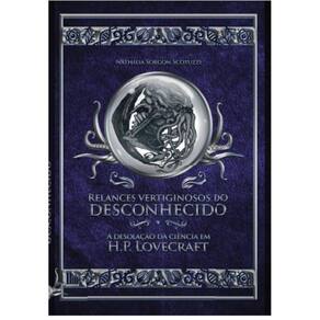 Relances vertiginosos do desconhecido - A desolação da ciência em H.P. Lovecraft