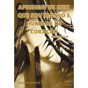 Aprendei De Mim, Que Sou Manso E Humilde De Coração