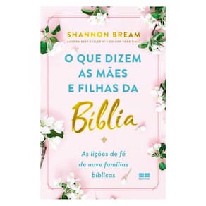 O Que Dizem As Mães E Filhas Da Bíblia