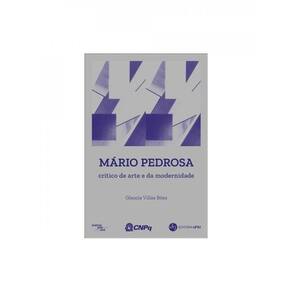 Mário Pedrosa - Crítico De Arte E Da Modernidade