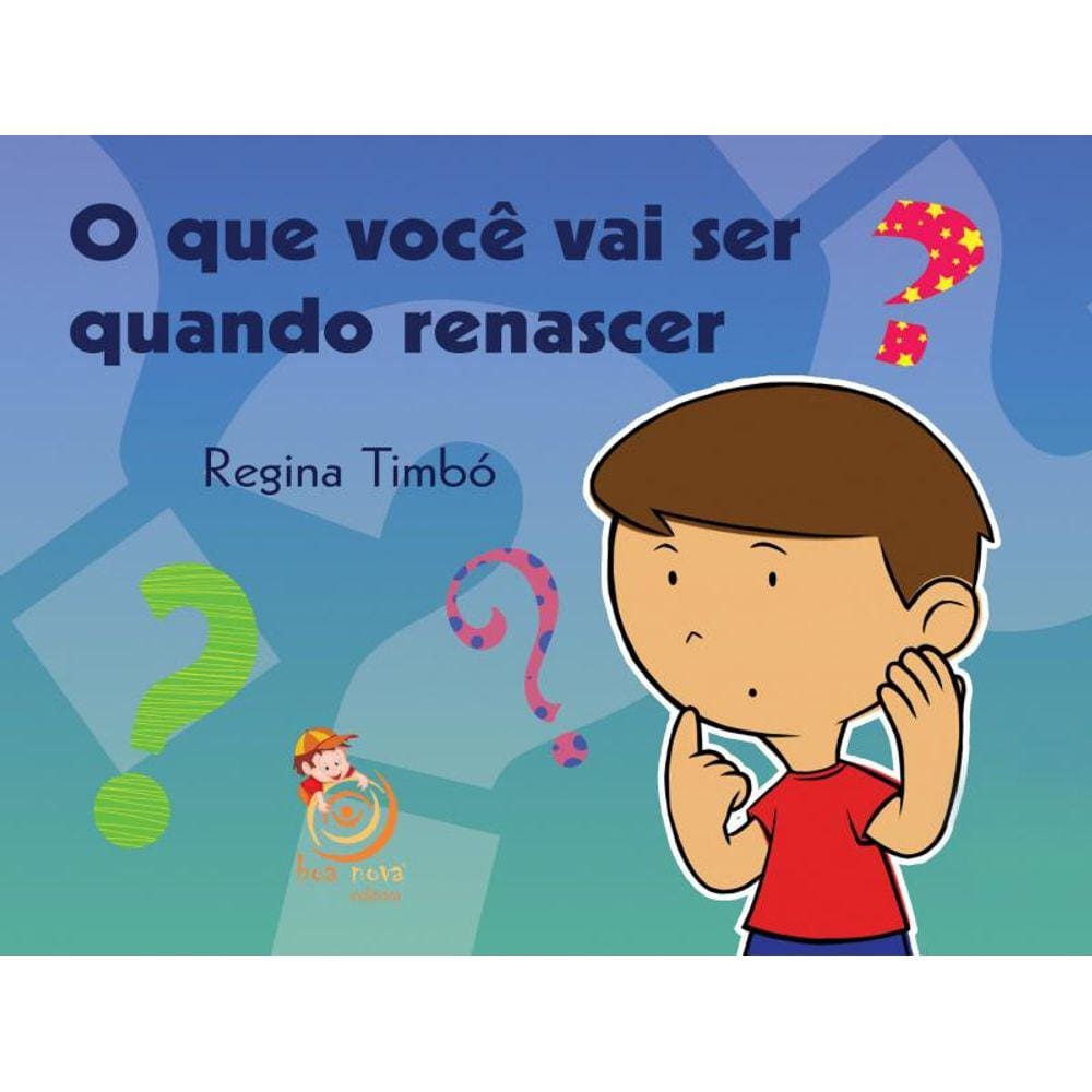 O que você vai ser quando renascer?
