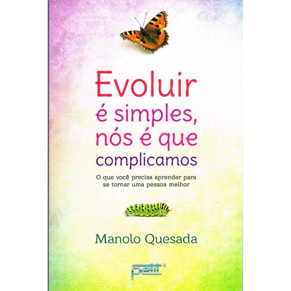 Evoluir é simples, nós é que complicamos