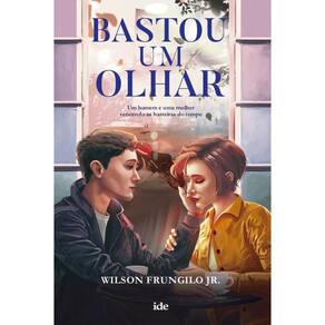 Bastou um olhar: Um homem e uma mulher vencendo as barreiras do tempo