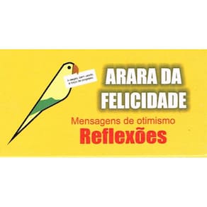 Arara da felicidade - Mensagens de otimismo - Reflexões
