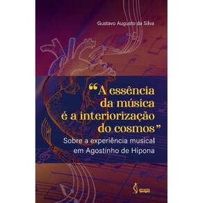 A essência da música é a interiorização do cosmos: sobre a experiência musical em Agostinho de Hipona
