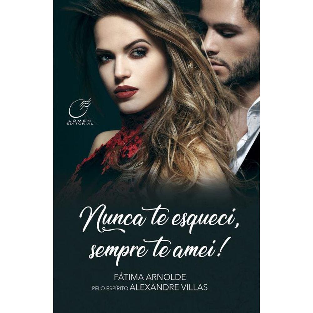 Nunca te esqueci, sempre te amei!