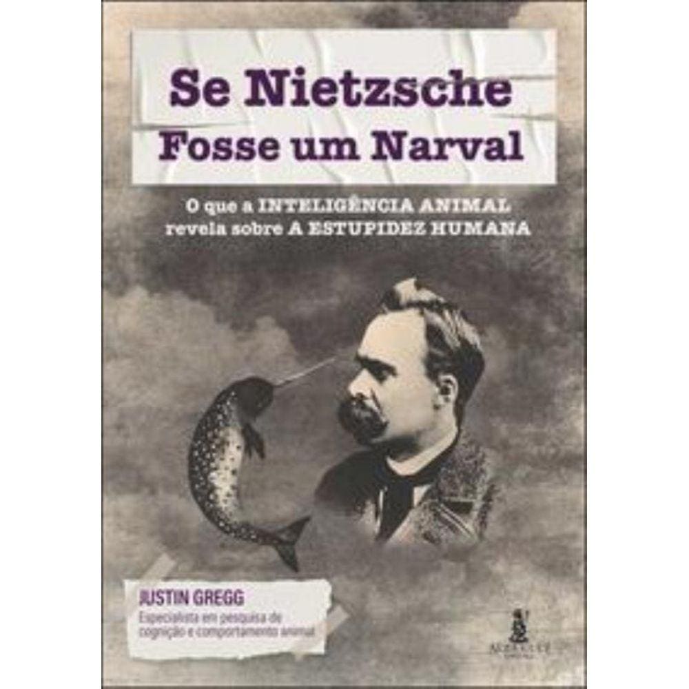 Se Nietzsche Fosse Um Narval - O Que A Inteligenci