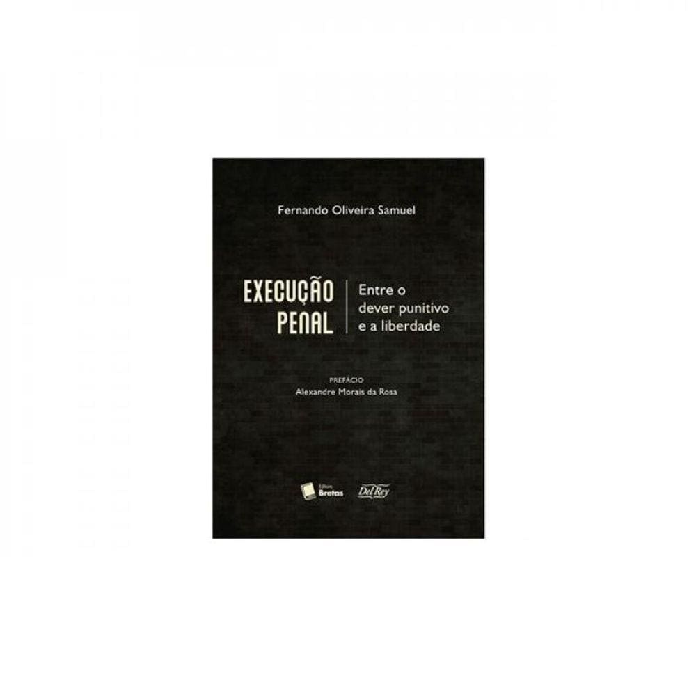 Execução Penal - Entre O Dever Punitivo E A Liberdade