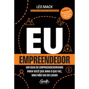 Eu, empreendedor: Um guia de empreendedorismo para você que ama o que faz mas não sai do lugar