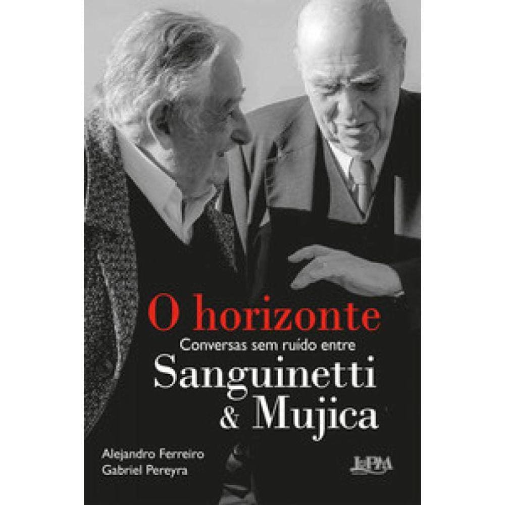 O Horizonte: Conversas Sem Ruído Entre Sanguinetti E Mujica