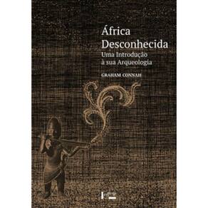 África Desconhecida: Uma Introdução À Sua Arqueologia