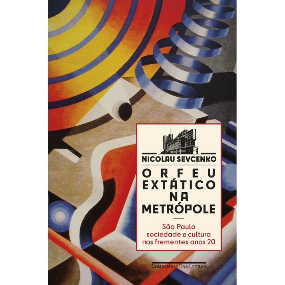 Orfeu extático na metrópole (Nova edição): São Paulo, sociedade e cultura nos frementes anos 20