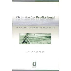 Orientação Profissional - Uma Experiência Psicodramática