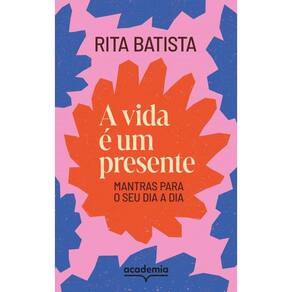 A vida é um presente: Mantras para o seu dia a dia