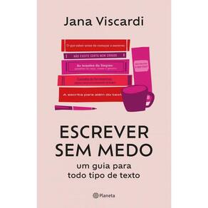 Escrever sem medo: um guia para todo tipo de texto