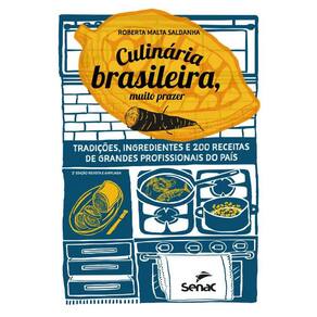 Culinária brasileira, muito prazer: tradições, ingredientes e 200 receitas de grandes profissionais do país