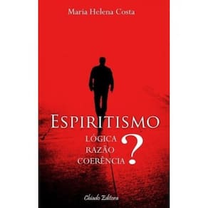 Espiritismo - Logica, Razao, Coerencia?