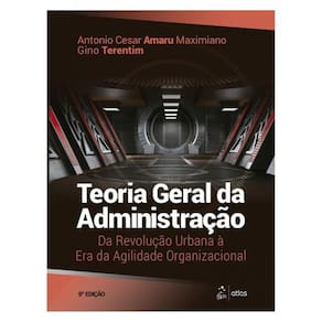 Teoria Geral Da Administração: Da Revolução Urbana À Era Da Agilidade Organizacional
