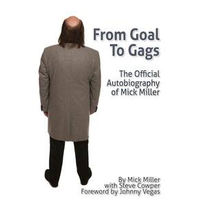 From Goal To Gags; The Official Autobiography of Mick Miller