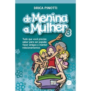 De Menina A Mulher 3: Tudo O Que Você Precisa Saber Para Ser Popular,