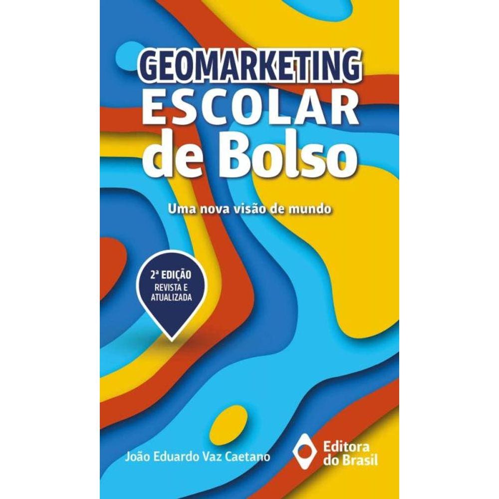 Geomarketing Escolar de Bolso Uma nova visão de mundo 2ª edição