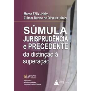 Súmula, Jurisprudência E Precedente Da Distinção À Superação - 2024