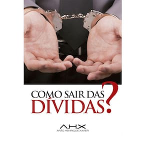 Como Sair das Dívidas? - Arão Henrique Xavier
