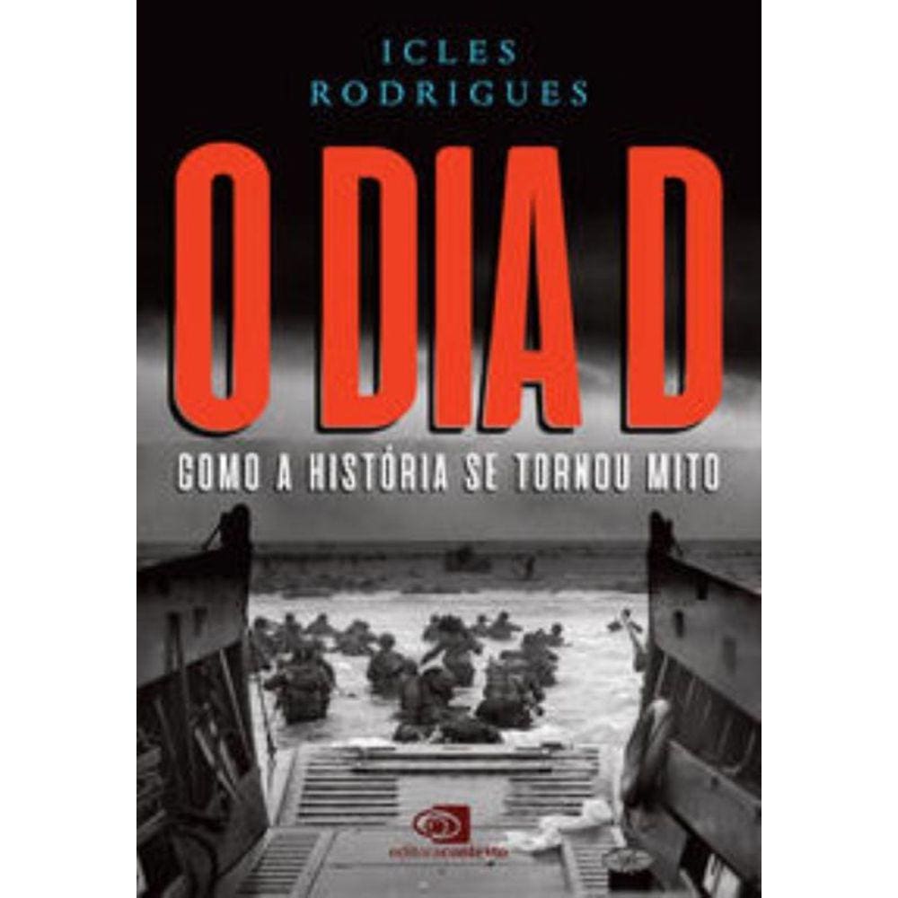 Dia D - Como A Historia Se Tornou Mito, O
