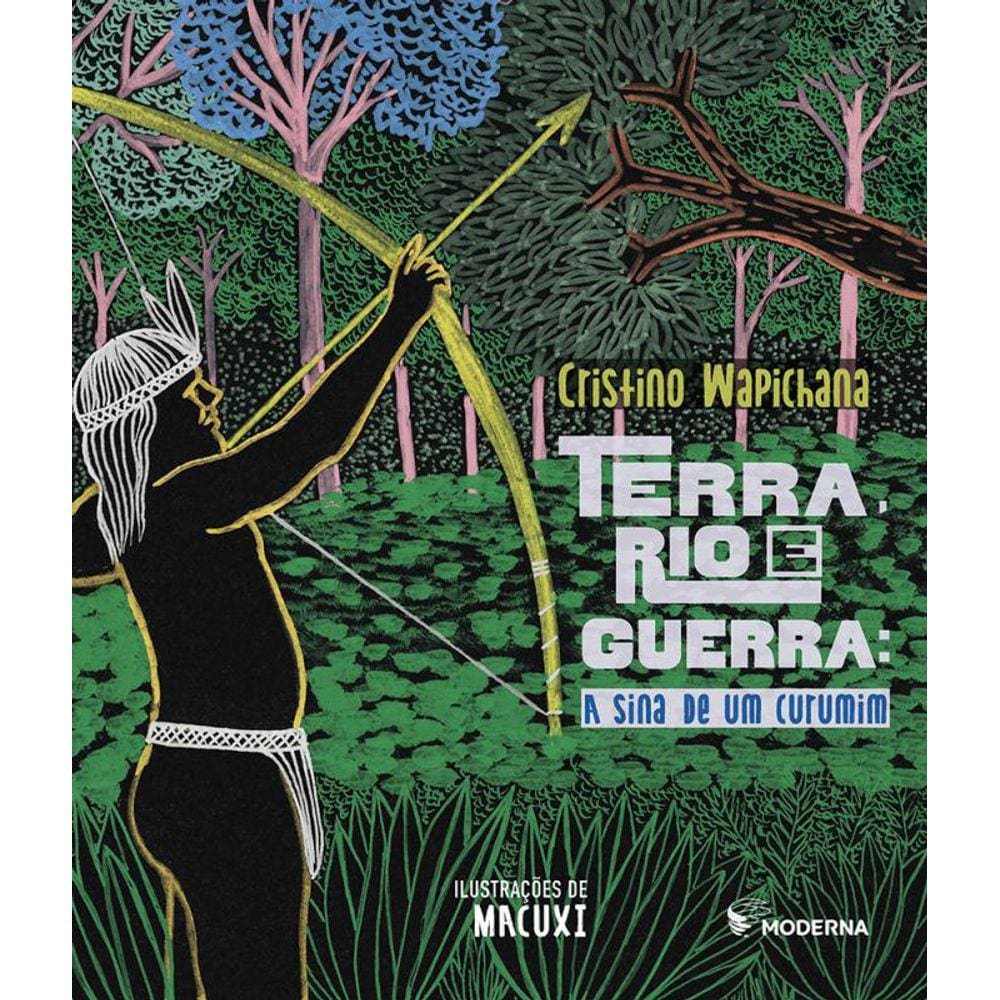 Terra Rio E Guerra - A Sina De Um Curumim
