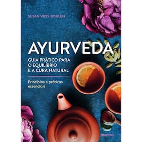 Ayurveda: Guia Prático para o Equilíbrio e a Cura Natural