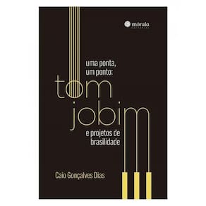 Uma Ponta, Um Ponto - Tom Jobim E Projetos De Brasilidade