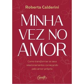 Minha Vez No Amor Como Transformar Os Seus Relacionamentos