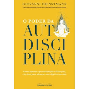 O poder da autodisciplina: Como superar a procrastinação e distrações, e ter foco para alcançar seus objetivos na vida