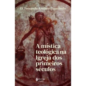Mistica Teologica Na Igreja Dos Primeiros Seculos,