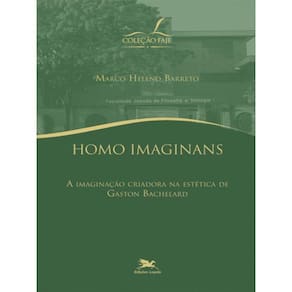 Homo Imaginans: A Imaginação Criadora Na Estética De Gadton Bachelard