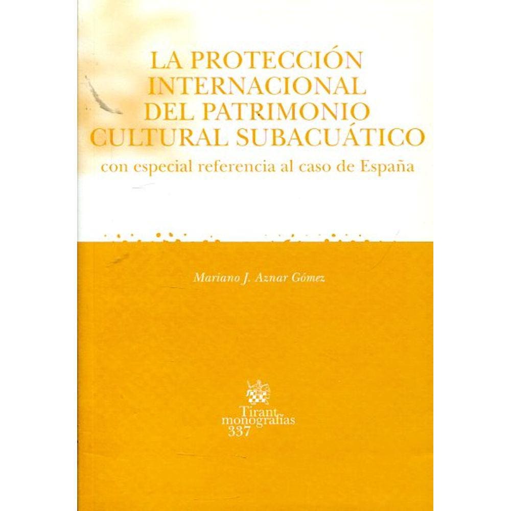 La Protección Internacional Del Patrimonio Cultural Subacuático Con Especial Referencia Al Caso De Espa a
