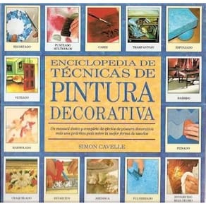 Enciclopedia De Técnicas De Pintura Decorativa Un Manual Único Y Completo De Efectos De Pintura Decorativa Más Una Práctica Guía Sobre La Mejor Forma