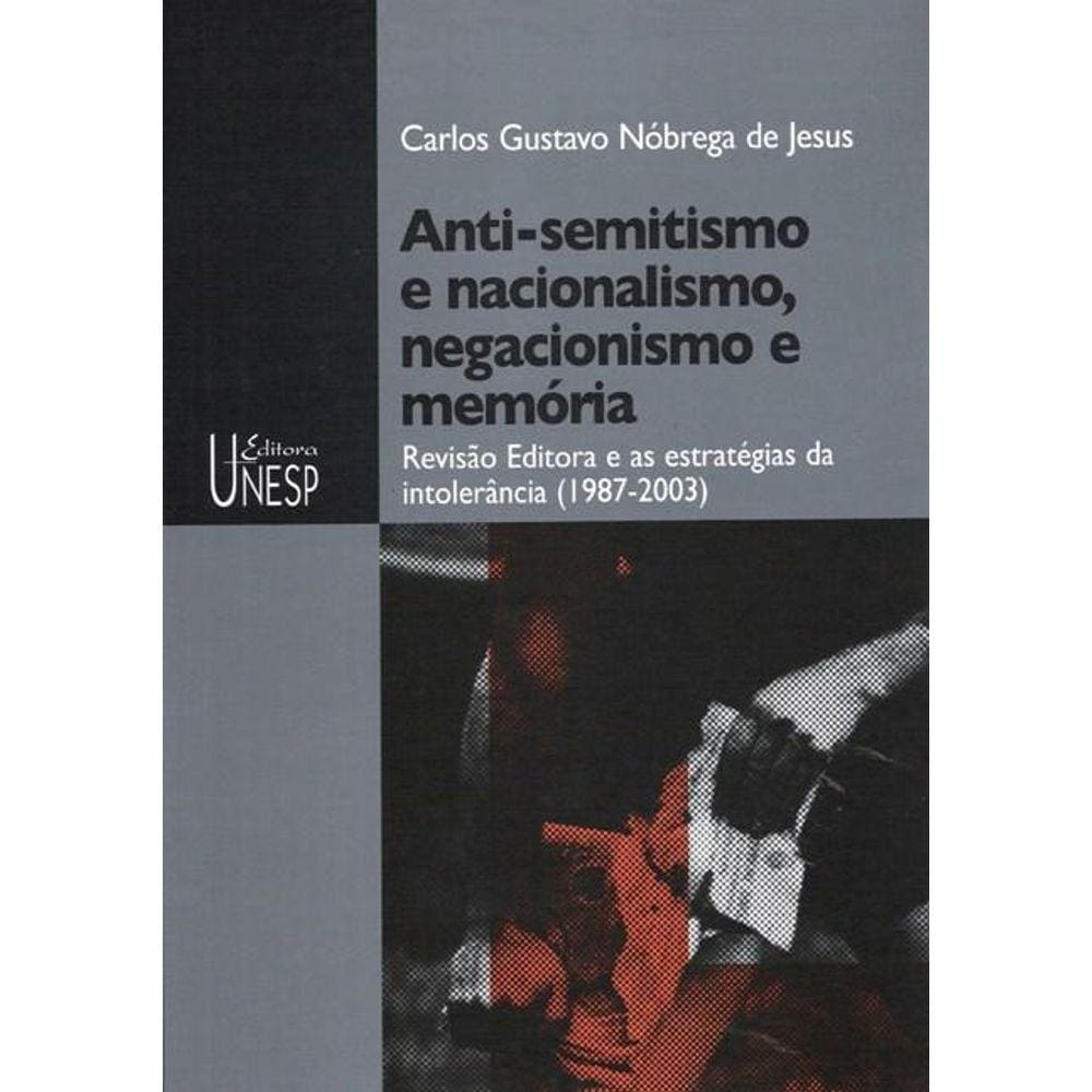 Anti-semitismo e nacionalismo, negacionismo e memória - Revisão Editora e as estratégias da intolerância (1987-2003)