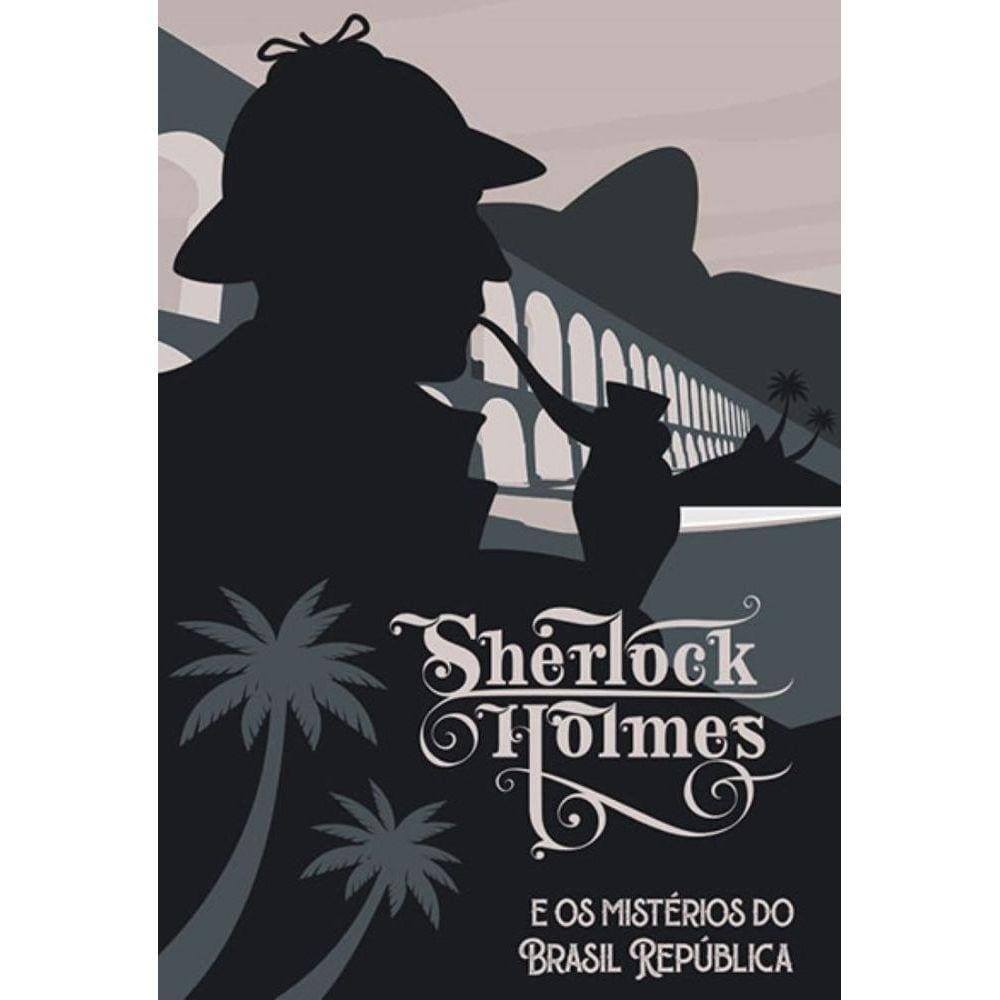 Sherlock Holmes e os mistérios do Brasil República