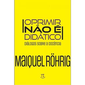 Oprimir Não É Didático - Diálogos Sobre A Docência - Vol. 1
