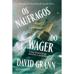 Naufragos Do Wager - Uma Historia De Motim E Assas