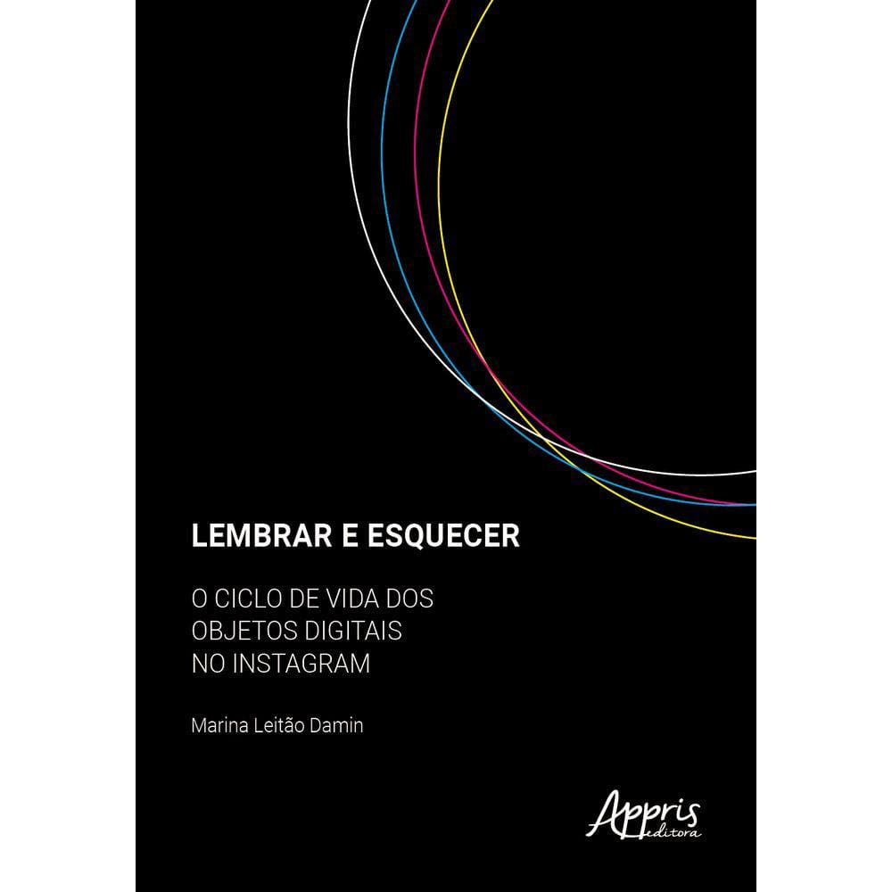 Lembrar e Esquecer: O Ciclo de Vida dos Objetos Digitais no Instagram